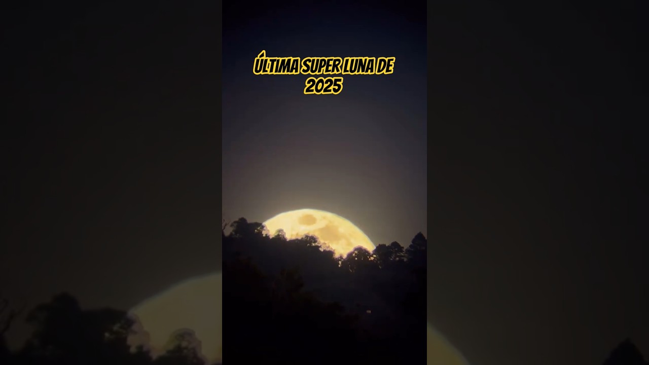 &uacute;ltima Super Luna de 2025 -impresionante