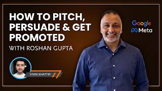 How to Pitch, Persuade & Get Promoted | From Google PM to Communication Coach with Roshan Gupta