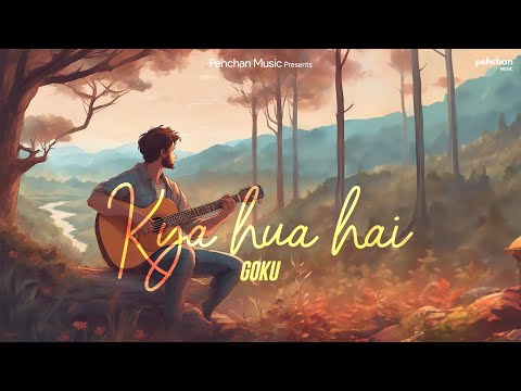 Kya Hua Hai - Goku | New Hindi Song 2023 | Kaviaarin | Pehchan Music
