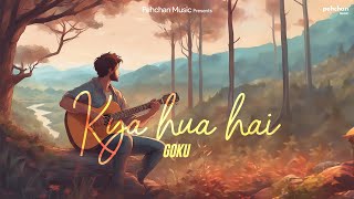 Kya Hua Hai - Goku | New Hindi Song 2023 | Kaviaarin | Pehchan Music