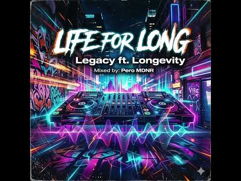 Life For Long (Legacy ft. Longevity)