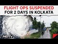 Cyclone remal news  kolkata airport to suspend flights for 21 hours from sunday noon