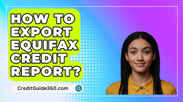 How To Export Equifax Credit Report? - CreditGuide360.com