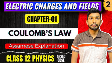Class 12 Physics Chapter 1 in Assamese | Electric Charges and Fields | Let