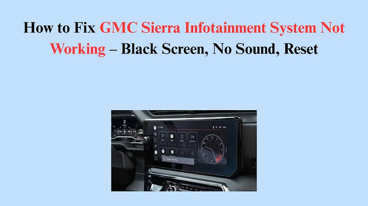 How to Fix GMC Sierra Infotainment System Not Working – Black Screen, No Sound, Reset