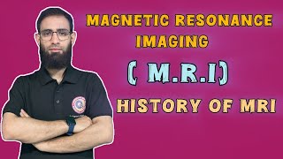 Lec 1 | Magnetic Resonance Imaging(MRI) | History of MRI |