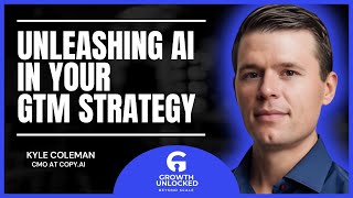 ‘Unleashing AI in Your GTM Strategy’ with Kyle Coleman | Growth Unlocked (E14)