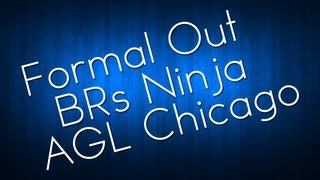 Formal Out BRs Ninja: AGL Chicago