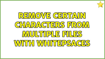 Unix & Linux: Remove certain characters from multiple files with whitepsaces (2 Solutions!!)