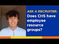 Ask a recruiter does chs have employee resource groups