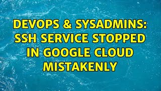 DevOps & SysAdmins: SSH service stopped in Google Cloud mistakenly