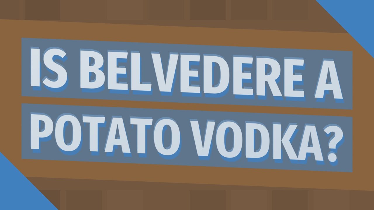 Is Belvedere a potato vodka? - YouTube