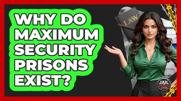 Why Do Maximum Security Prisons Exist? - Jail & Prison Insider