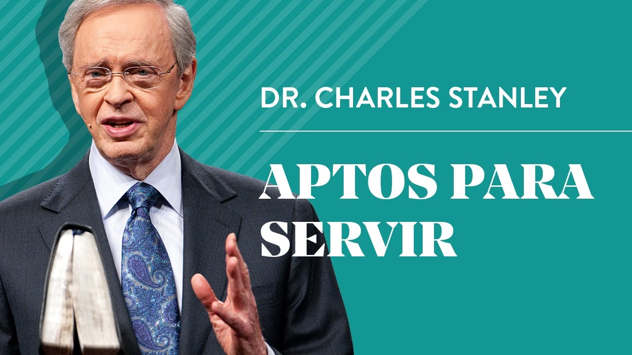 Aptos para servir – Dr. Charles Stanley