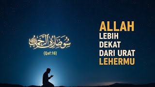 Mengapa Allah Lebih Dekat Daripada Urat Leher Kita