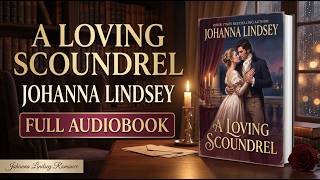 Full A Loving Scoundrel by Johanna Lindsey - Full Audiobook Update