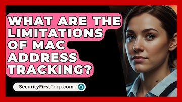 What Are The Limitations Of MAC Address Tracking? - SecurityFirstCorp.com