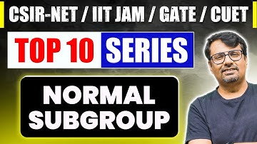 Normal Subgroup | Top Ten Series for CSIR NET, IIT JAM, GATE & CUET PG | Group Theory By GP Sir
