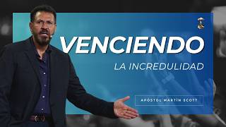 Venciendo la incredulidad | Apóstol Martín Scott | 10 mayo 2026