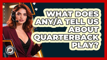 What Does ANY/A Tell Us About Quarterback Play?