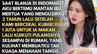 Saat belanja di INDOMARET kubertemu Mantan Ibu Mertua, Kukasih 1JT. Saat kuikuti pulang AKU MENANGIS