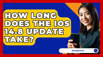 How Long Does The iOS 14.8 Update Take? - Be App Savvy