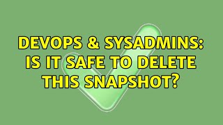 DevOps & SysAdmins: Is it safe to delete this snapshot?