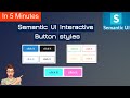 Coding semantic ui interactive buttons styles | semantic ui button styles | ui buttons | semantic ui