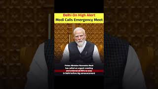 Delhi On High Alert 🚨 Modi Calls Emergency Meeting Before Big Announcement!