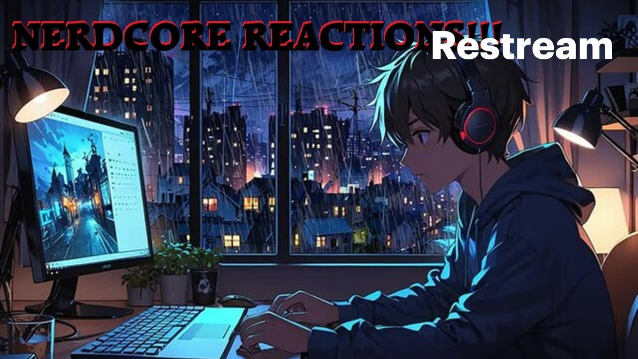 OUR ONLY STREAM!!!! - NERDCORE REACTION STREAM!!!!
