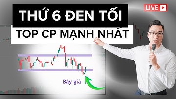 TOP CỔ PHIẾU MẠNH NHẤT - THỨ 6 ĐEN TỐI | Tú Lê
