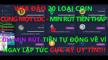 WEB ĐÀO 20 LOẠI COIN CÙNG MỘT LÚC & ĐỦ MIN RÚT TIỀN TỰ ĐỘNG VỀ VÍ NGAY LẬP TỨC CỰC KỲ UY TÍN!!!