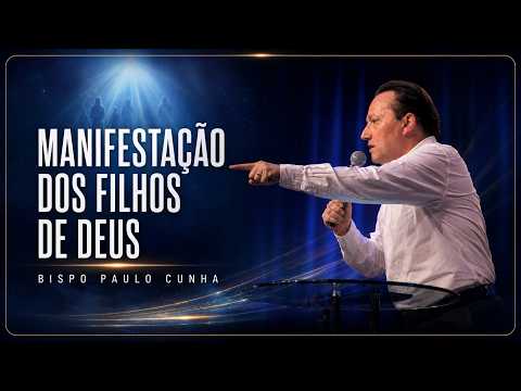 Manifestação dos Filhos de Deus | Bispo Paulo Cunha