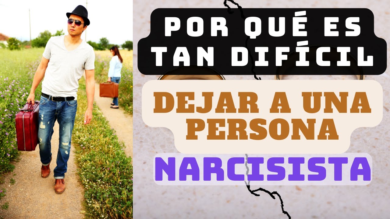 Por qué es tan difícil dejar a una persona NARCISISTA
