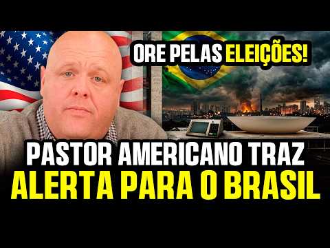 ALERT! AMERICAN Pastor issues WARNING to BRAZIL about what could HAPPEN and calls everyone to Pray