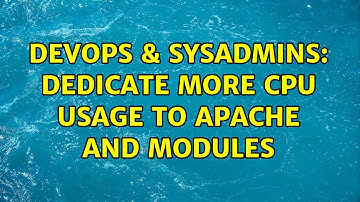 DevOps & SysAdmins: Dedicate more cpu usage to apache and modules (2 Solutions!!)