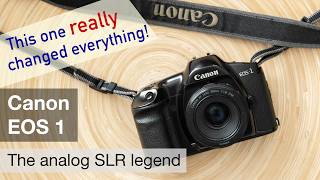 Canon EOS 1 – you wouldn't think how revolutionary this camera really was!