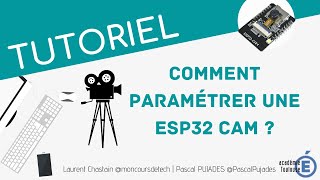 Comment paramétrer une ESP32 Cam ?