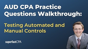 AUD CPA Practice Questions: Testing Automated and Manual Controls