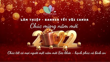 Làm banner - thiệp tết với Canva | Thiết kế nhanh banner chào năm mới 2022 với Canva.com