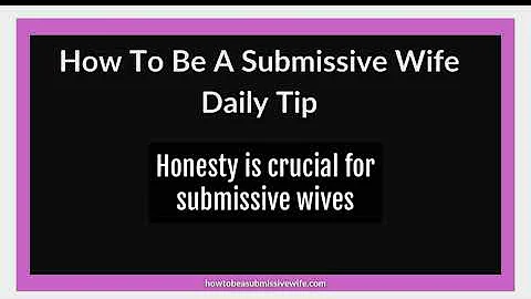 Honesty is crucial for submissive wives