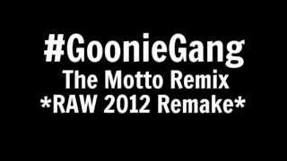 The Motto GoonieGang 2012 RAW