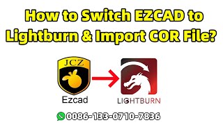 Tutorial | How to switch the EZCAD driver to the LIGHTBURN driver and import COR setting?