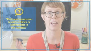 Do I need permission to add feedback or testimonials to my website