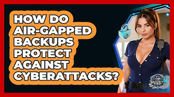 How Do Air-gapped Backups Protect Against Cyberattacks? - SecurityFirstCorp.com