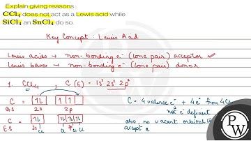 Explain giving reasons : \( \mathrm{CCl}_{4} \) does not act as a Lewis acid while \( \mathrm{Si...