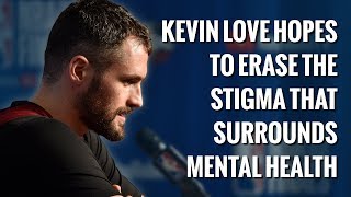 Kevin Love is ready to change the stigma around mental health | FanSided