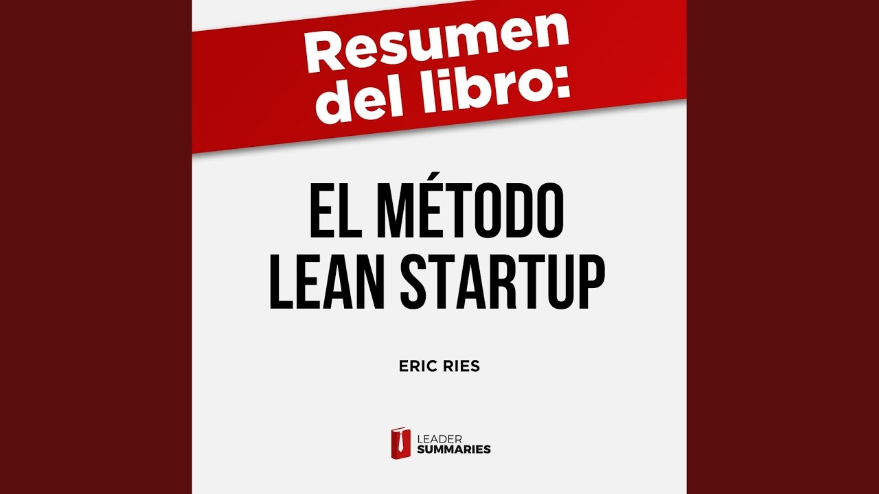 Resumen del Libro "el Método Lean Startup" de Eric Ries.4 - Resumen del Libro "el Método Lean...