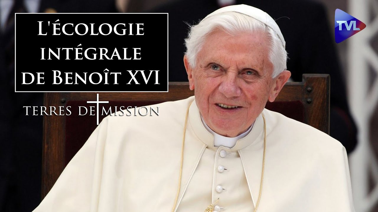 L'écologie intégrale de Benoît XVI - Terres de Mission n°392 - TVL