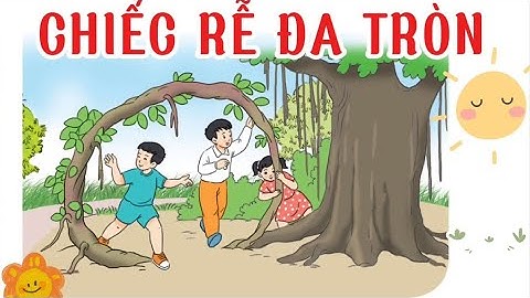 CHIẾC RỄ ĐA TRÒN/ LỚP 2/ CÁNH DIỀU